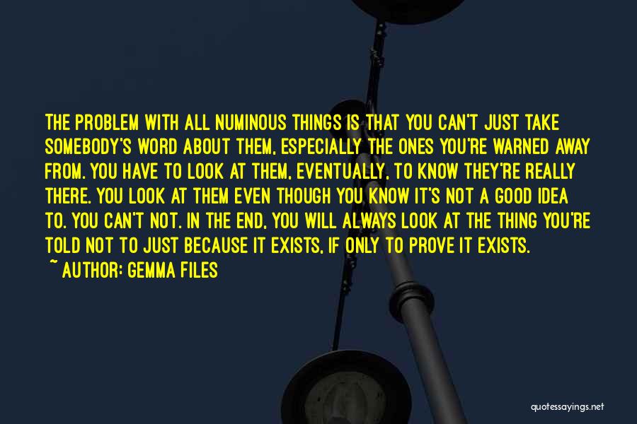 Gemma Files Quotes: The Problem With All Numinous Things Is That You Can't Just Take Somebody's Word About Them, Especially The Ones You're