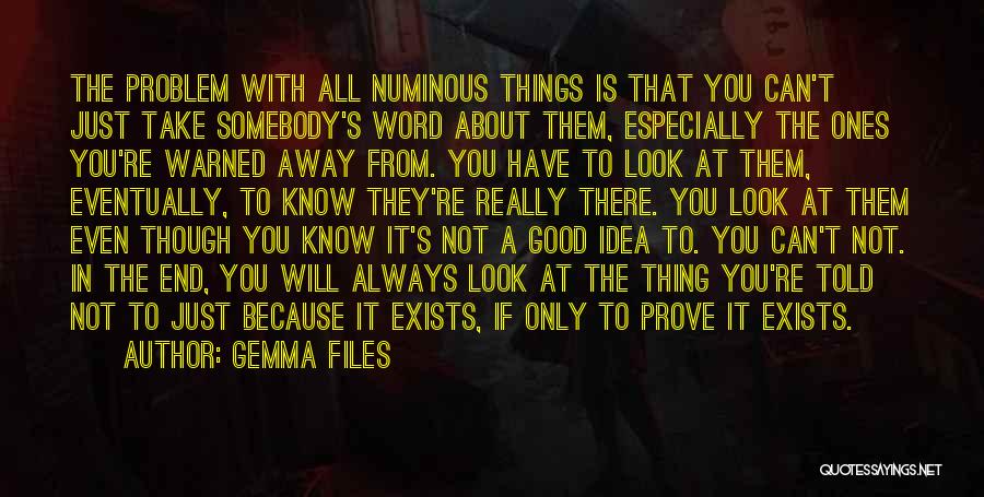 Gemma Files Quotes: The Problem With All Numinous Things Is That You Can't Just Take Somebody's Word About Them, Especially The Ones You're