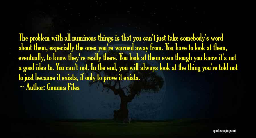 Gemma Files Quotes: The Problem With All Numinous Things Is That You Can't Just Take Somebody's Word About Them, Especially The Ones You're