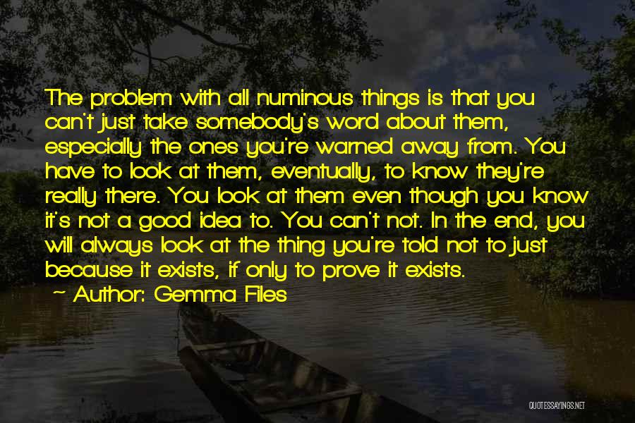 Gemma Files Quotes: The Problem With All Numinous Things Is That You Can't Just Take Somebody's Word About Them, Especially The Ones You're