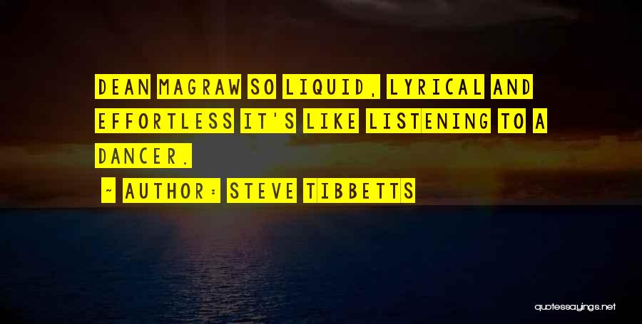 Steve Tibbetts Quotes: Dean Magraw So Liquid, Lyrical And Effortless It's Like Listening To A Dancer.