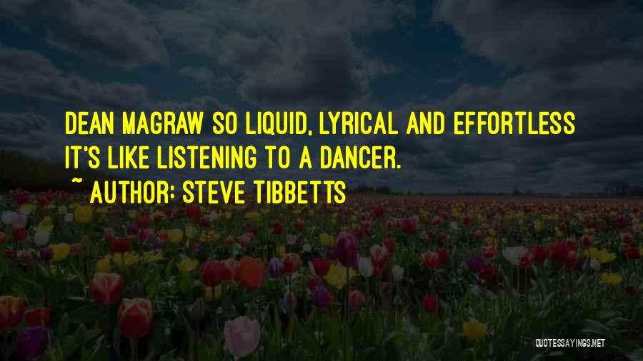 Steve Tibbetts Quotes: Dean Magraw So Liquid, Lyrical And Effortless It's Like Listening To A Dancer.