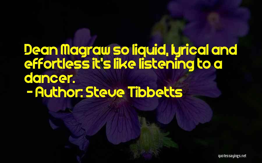 Steve Tibbetts Quotes: Dean Magraw So Liquid, Lyrical And Effortless It's Like Listening To A Dancer.