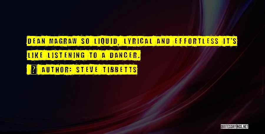Steve Tibbetts Quotes: Dean Magraw So Liquid, Lyrical And Effortless It's Like Listening To A Dancer.