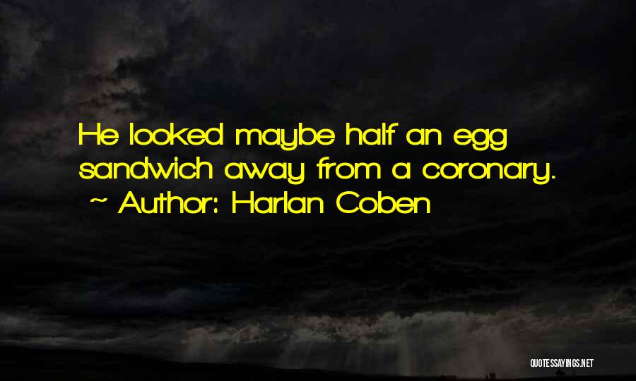 Harlan Coben Quotes: He Looked Maybe Half An Egg Sandwich Away From A Coronary.
