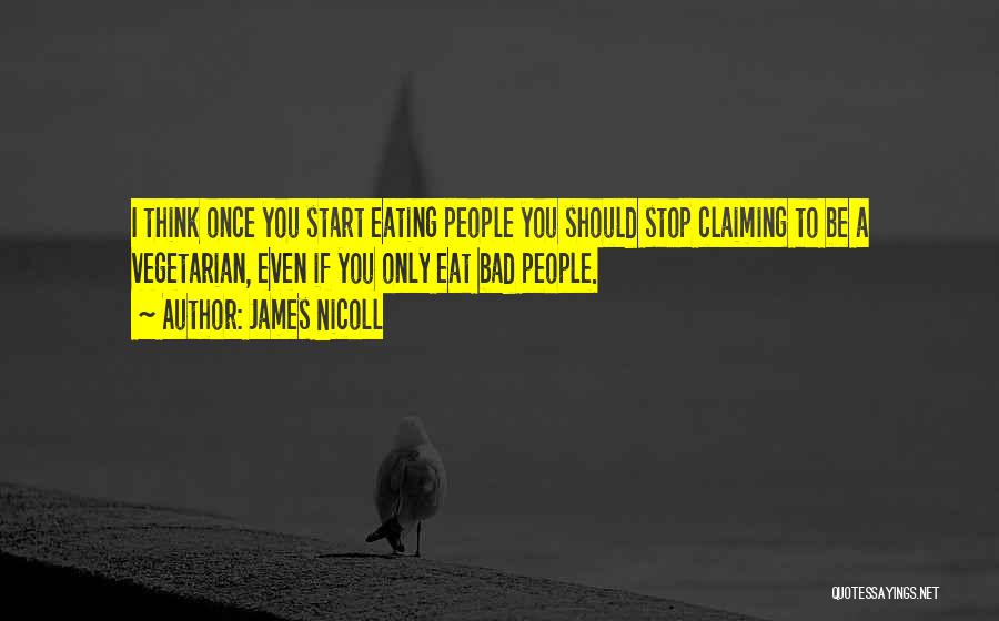 James Nicoll Quotes: I Think Once You Start Eating People You Should Stop Claiming To Be A Vegetarian, Even If You Only Eat