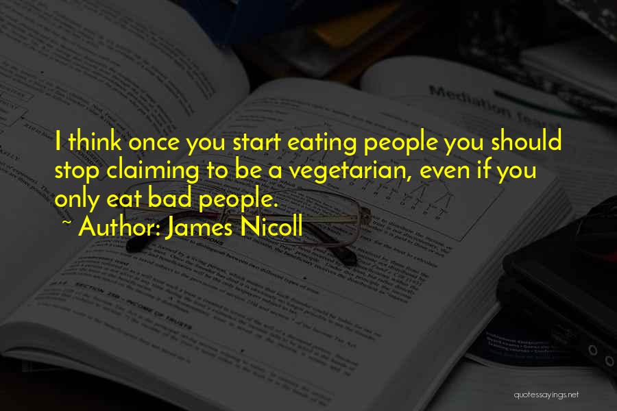 James Nicoll Quotes: I Think Once You Start Eating People You Should Stop Claiming To Be A Vegetarian, Even If You Only Eat