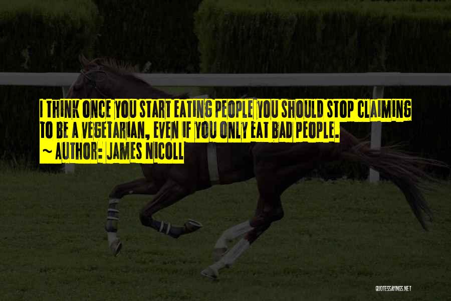 James Nicoll Quotes: I Think Once You Start Eating People You Should Stop Claiming To Be A Vegetarian, Even If You Only Eat
