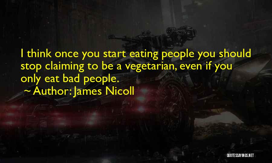James Nicoll Quotes: I Think Once You Start Eating People You Should Stop Claiming To Be A Vegetarian, Even If You Only Eat