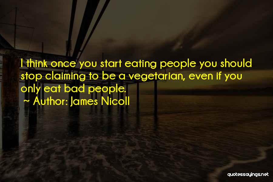 James Nicoll Quotes: I Think Once You Start Eating People You Should Stop Claiming To Be A Vegetarian, Even If You Only Eat