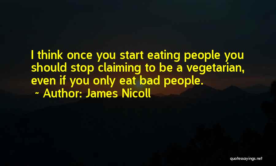 James Nicoll Quotes: I Think Once You Start Eating People You Should Stop Claiming To Be A Vegetarian, Even If You Only Eat
