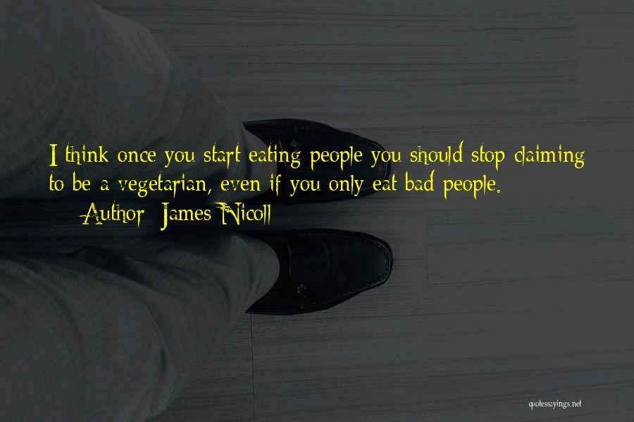 James Nicoll Quotes: I Think Once You Start Eating People You Should Stop Claiming To Be A Vegetarian, Even If You Only Eat