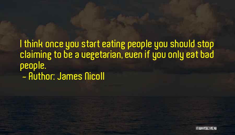 James Nicoll Quotes: I Think Once You Start Eating People You Should Stop Claiming To Be A Vegetarian, Even If You Only Eat