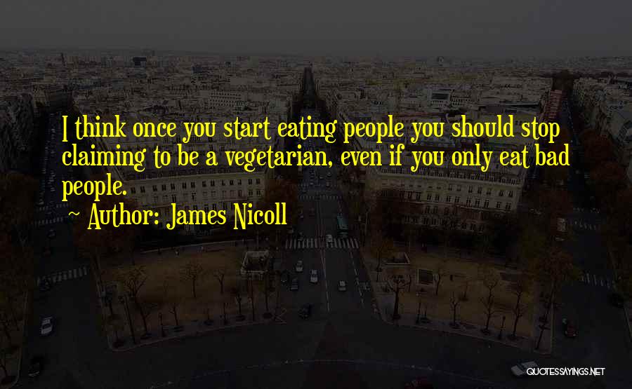 James Nicoll Quotes: I Think Once You Start Eating People You Should Stop Claiming To Be A Vegetarian, Even If You Only Eat