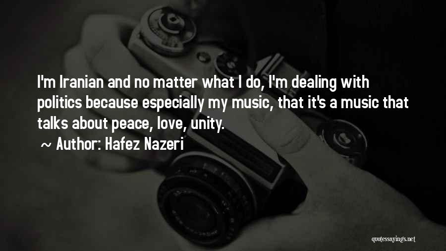 Hafez Nazeri Quotes: I'm Iranian And No Matter What I Do, I'm Dealing With Politics Because Especially My Music, That It's A Music