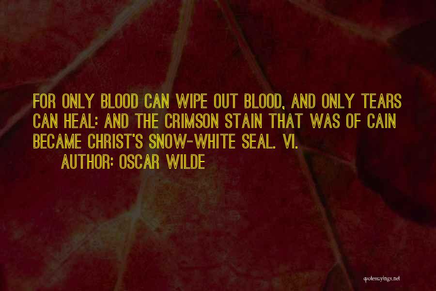 Oscar Wilde Quotes: For Only Blood Can Wipe Out Blood, And Only Tears Can Heal: And The Crimson Stain That Was Of Cain
