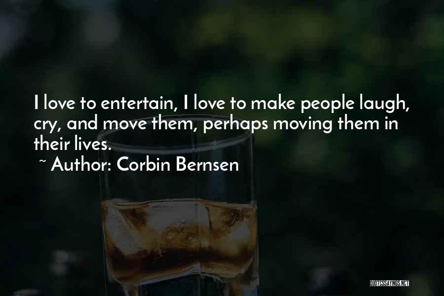 Corbin Bernsen Quotes: I Love To Entertain, I Love To Make People Laugh, Cry, And Move Them, Perhaps Moving Them In Their Lives.