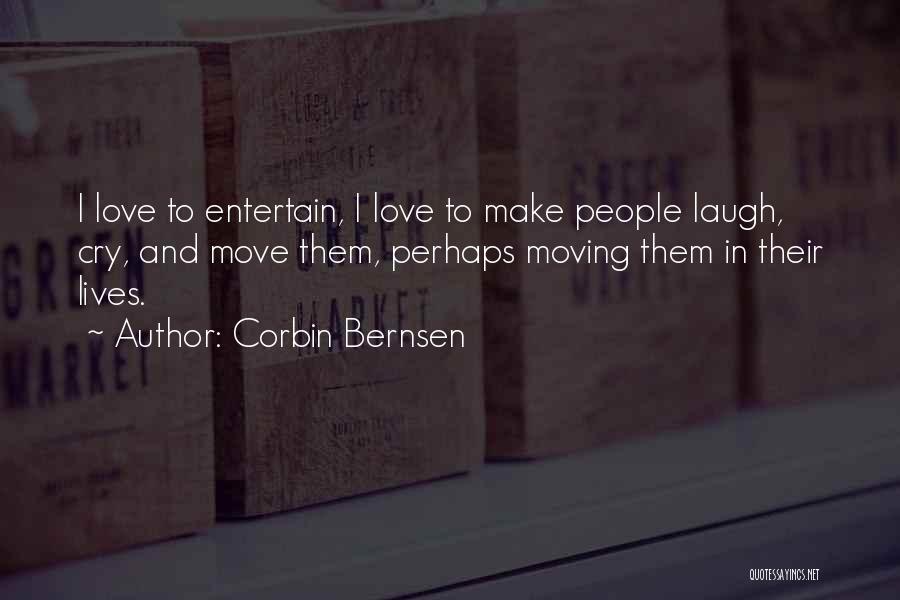 Corbin Bernsen Quotes: I Love To Entertain, I Love To Make People Laugh, Cry, And Move Them, Perhaps Moving Them In Their Lives.