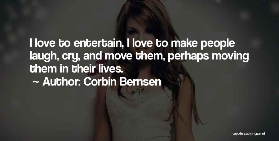 Corbin Bernsen Quotes: I Love To Entertain, I Love To Make People Laugh, Cry, And Move Them, Perhaps Moving Them In Their Lives.