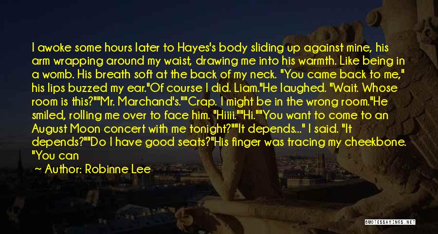 Robinne Lee Quotes: I Awoke Some Hours Later To Hayes's Body Sliding Up Against Mine, His Arm Wrapping Around My Waist, Drawing Me