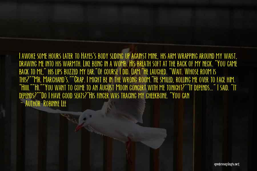 Robinne Lee Quotes: I Awoke Some Hours Later To Hayes's Body Sliding Up Against Mine, His Arm Wrapping Around My Waist, Drawing Me