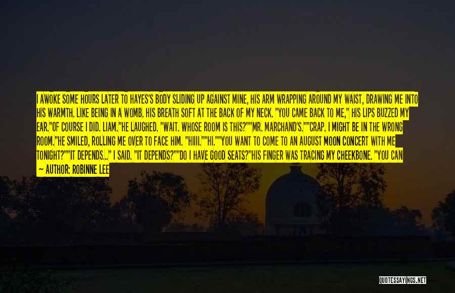 Robinne Lee Quotes: I Awoke Some Hours Later To Hayes's Body Sliding Up Against Mine, His Arm Wrapping Around My Waist, Drawing Me