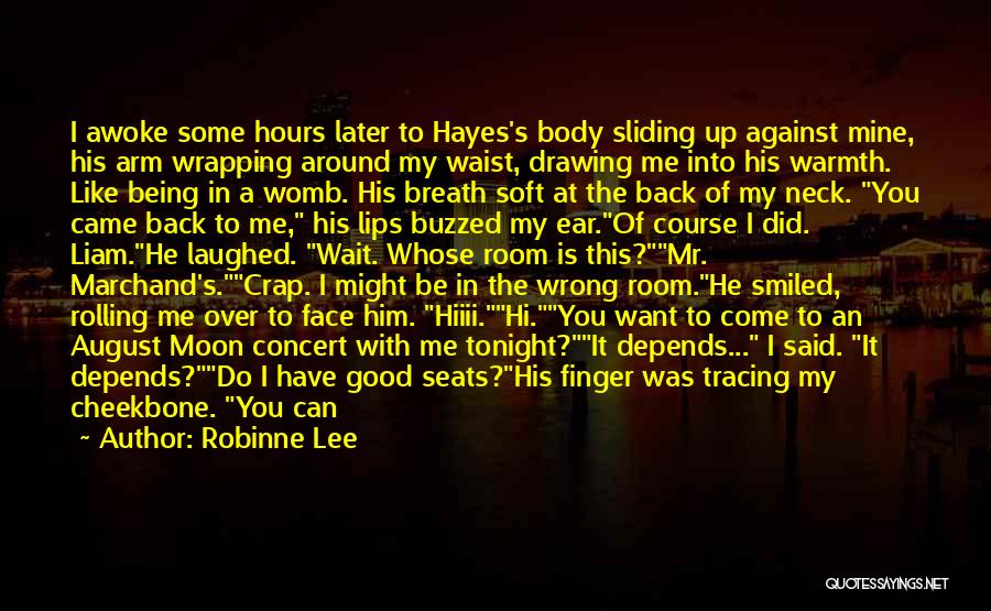 Robinne Lee Quotes: I Awoke Some Hours Later To Hayes's Body Sliding Up Against Mine, His Arm Wrapping Around My Waist, Drawing Me