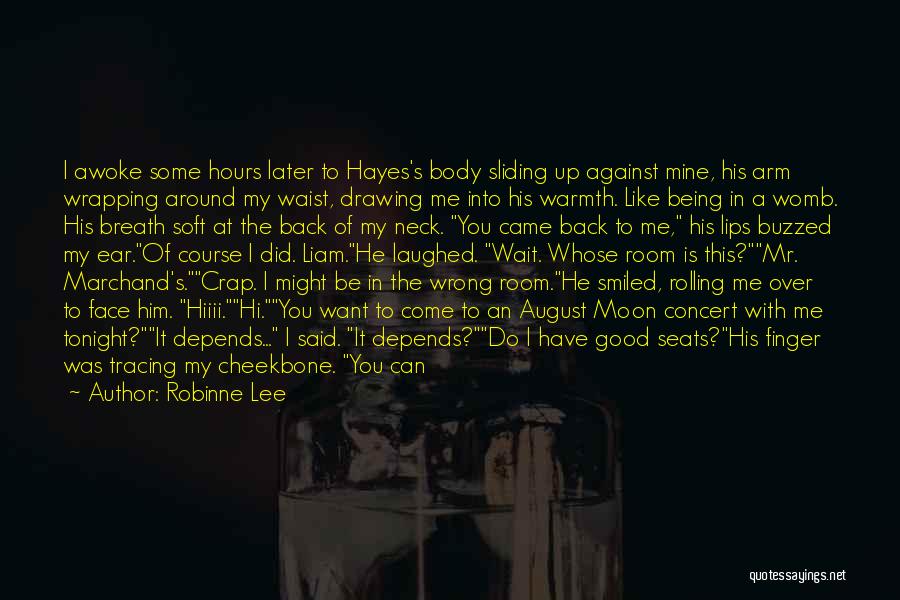 Robinne Lee Quotes: I Awoke Some Hours Later To Hayes's Body Sliding Up Against Mine, His Arm Wrapping Around My Waist, Drawing Me