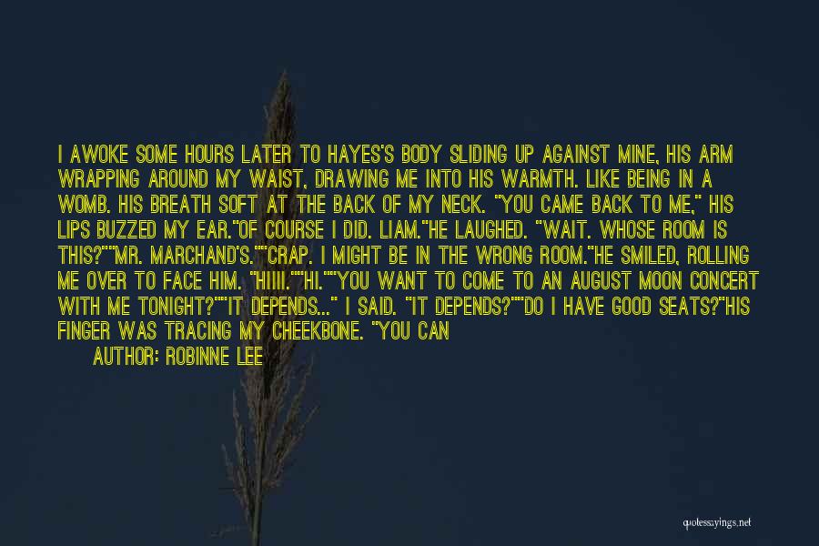 Robinne Lee Quotes: I Awoke Some Hours Later To Hayes's Body Sliding Up Against Mine, His Arm Wrapping Around My Waist, Drawing Me