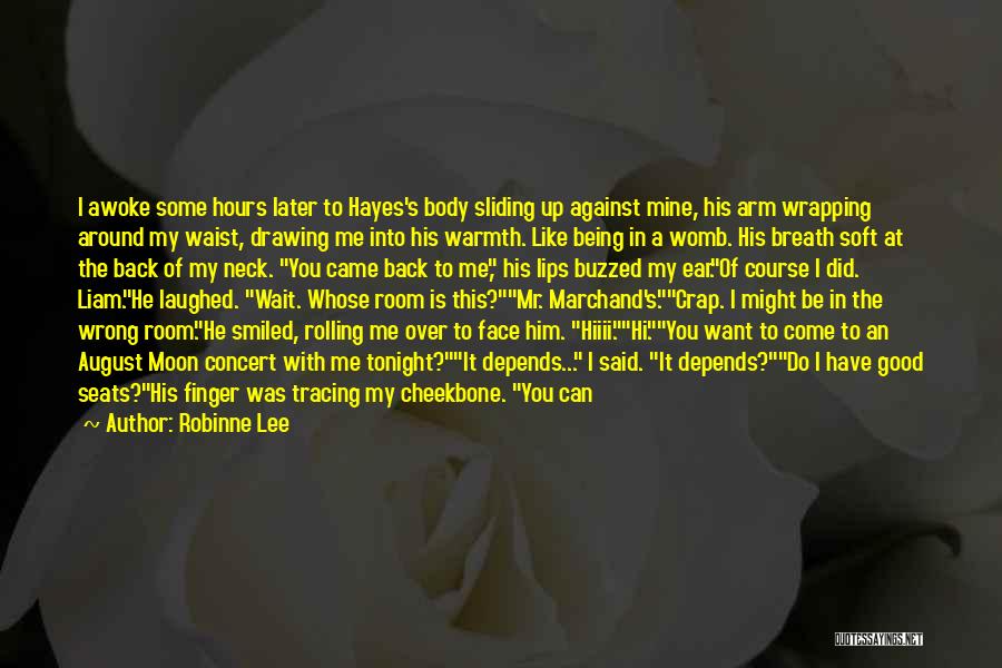 Robinne Lee Quotes: I Awoke Some Hours Later To Hayes's Body Sliding Up Against Mine, His Arm Wrapping Around My Waist, Drawing Me