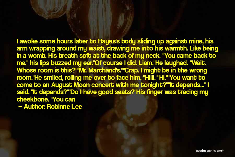 Robinne Lee Quotes: I Awoke Some Hours Later To Hayes's Body Sliding Up Against Mine, His Arm Wrapping Around My Waist, Drawing Me