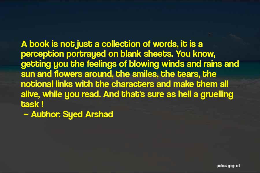 Syed Arshad Quotes: A Book Is Not Just A Collection Of Words, It Is A Perception Portrayed On Blank Sheets. You Know, Getting