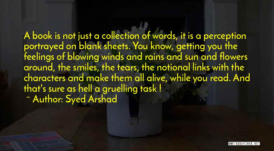 Syed Arshad Quotes: A Book Is Not Just A Collection Of Words, It Is A Perception Portrayed On Blank Sheets. You Know, Getting