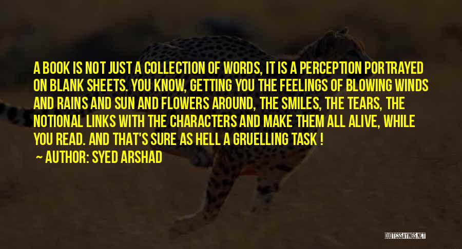 Syed Arshad Quotes: A Book Is Not Just A Collection Of Words, It Is A Perception Portrayed On Blank Sheets. You Know, Getting