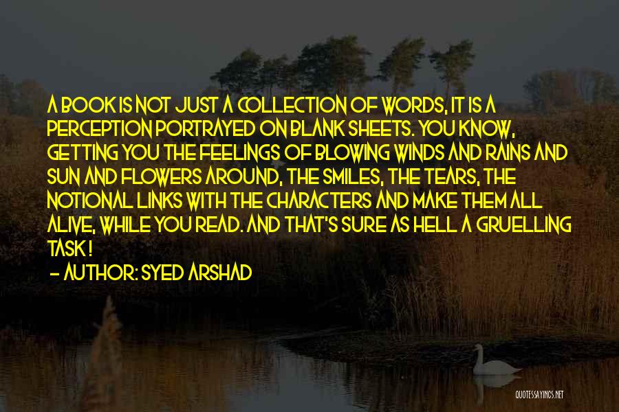 Syed Arshad Quotes: A Book Is Not Just A Collection Of Words, It Is A Perception Portrayed On Blank Sheets. You Know, Getting