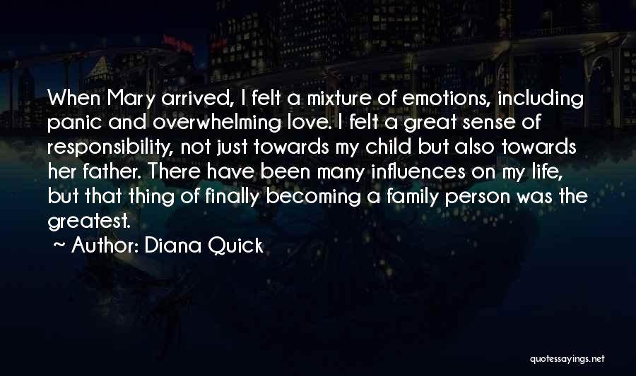 Diana Quick Quotes: When Mary Arrived, I Felt A Mixture Of Emotions, Including Panic And Overwhelming Love. I Felt A Great Sense Of