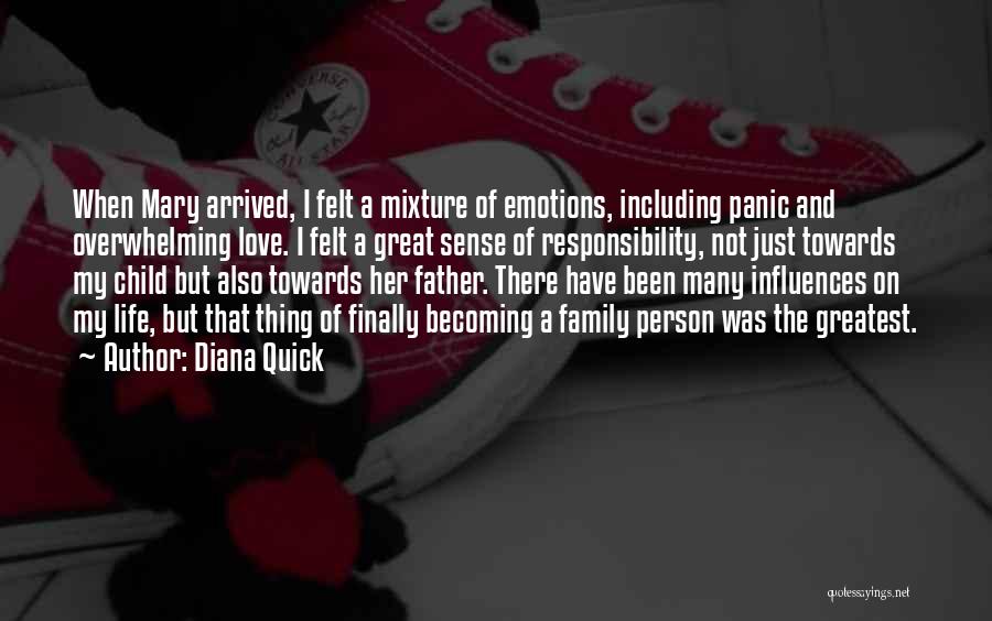 Diana Quick Quotes: When Mary Arrived, I Felt A Mixture Of Emotions, Including Panic And Overwhelming Love. I Felt A Great Sense Of