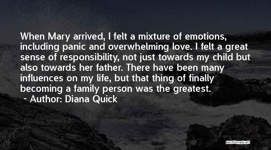 Diana Quick Quotes: When Mary Arrived, I Felt A Mixture Of Emotions, Including Panic And Overwhelming Love. I Felt A Great Sense Of