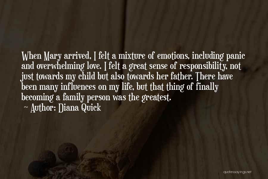 Diana Quick Quotes: When Mary Arrived, I Felt A Mixture Of Emotions, Including Panic And Overwhelming Love. I Felt A Great Sense Of