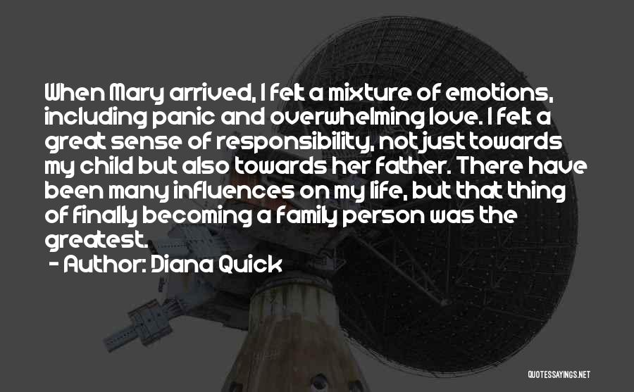 Diana Quick Quotes: When Mary Arrived, I Felt A Mixture Of Emotions, Including Panic And Overwhelming Love. I Felt A Great Sense Of
