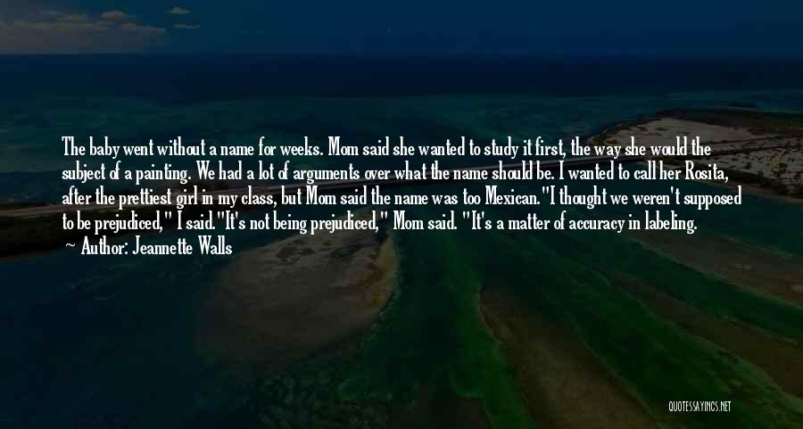 Jeannette Walls Quotes: The Baby Went Without A Name For Weeks. Mom Said She Wanted To Study It First, The Way She Would