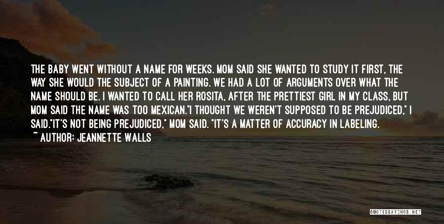 Jeannette Walls Quotes: The Baby Went Without A Name For Weeks. Mom Said She Wanted To Study It First, The Way She Would