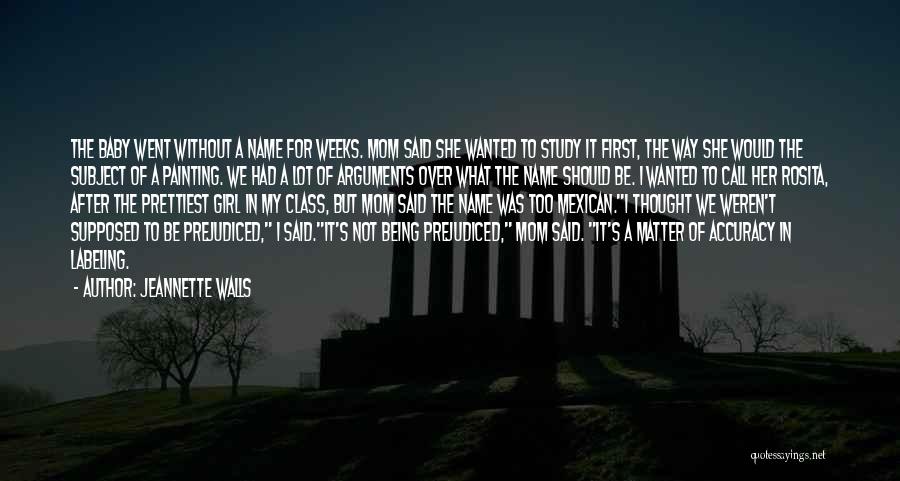 Jeannette Walls Quotes: The Baby Went Without A Name For Weeks. Mom Said She Wanted To Study It First, The Way She Would