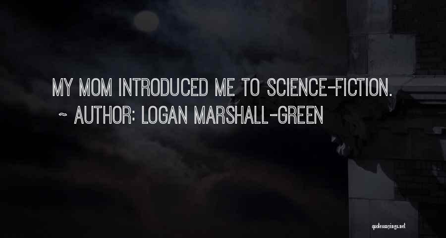 Logan Marshall-Green Quotes: My Mom Introduced Me To Science-fiction.