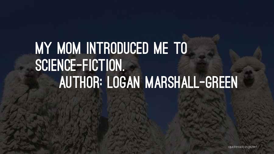 Logan Marshall-Green Quotes: My Mom Introduced Me To Science-fiction.