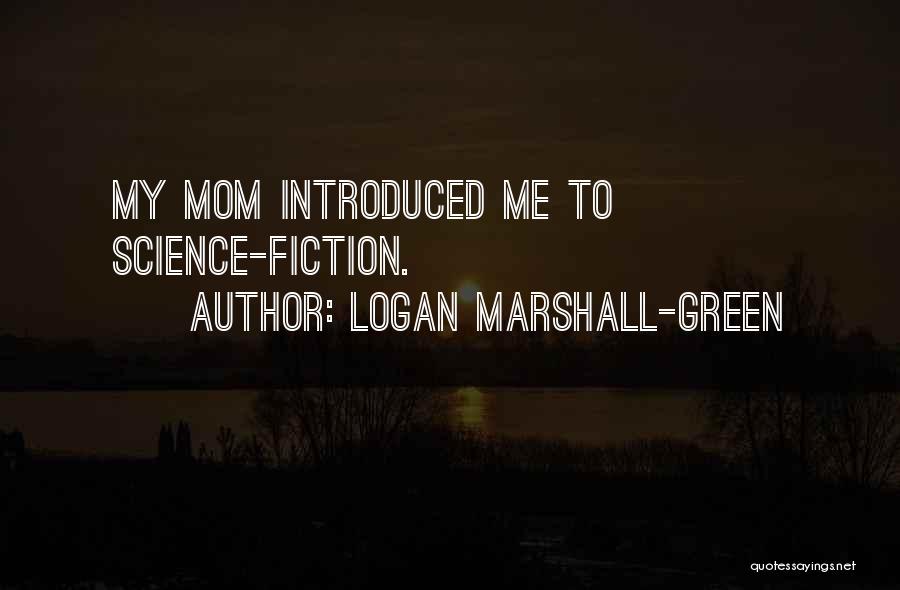 Logan Marshall-Green Quotes: My Mom Introduced Me To Science-fiction.