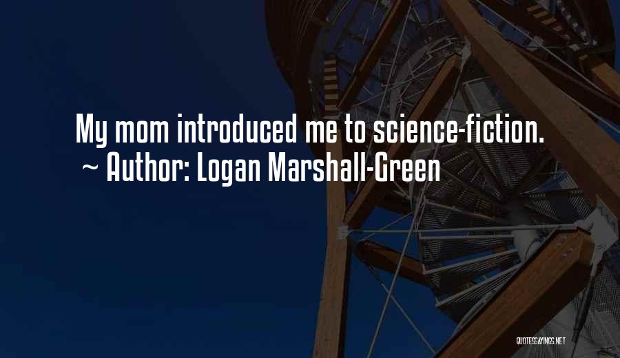 Logan Marshall-Green Quotes: My Mom Introduced Me To Science-fiction.
