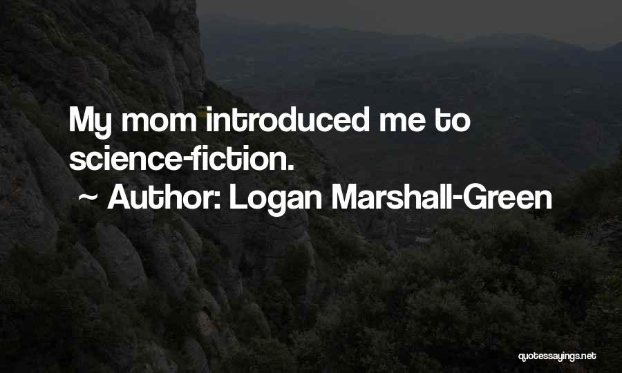 Logan Marshall-Green Quotes: My Mom Introduced Me To Science-fiction.