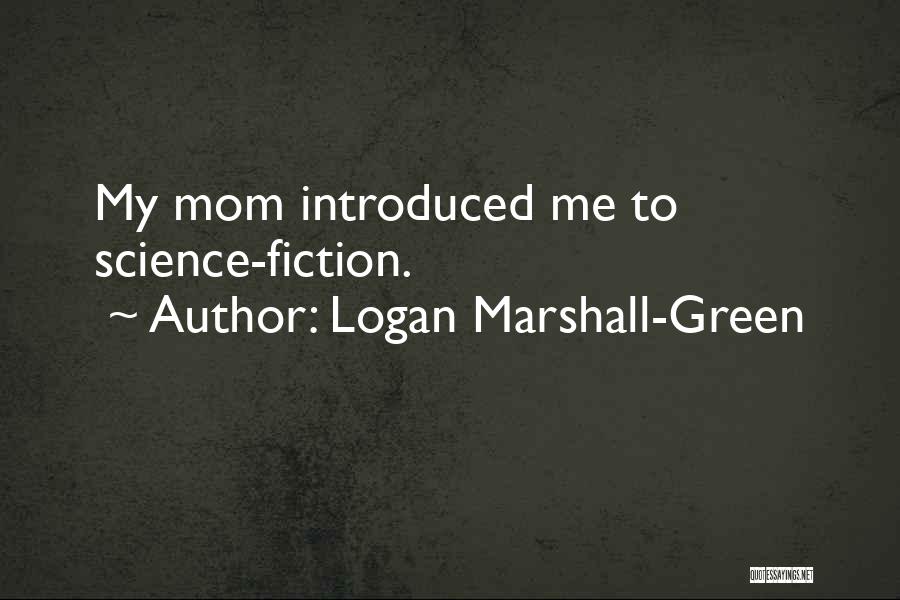 Logan Marshall-Green Quotes: My Mom Introduced Me To Science-fiction.