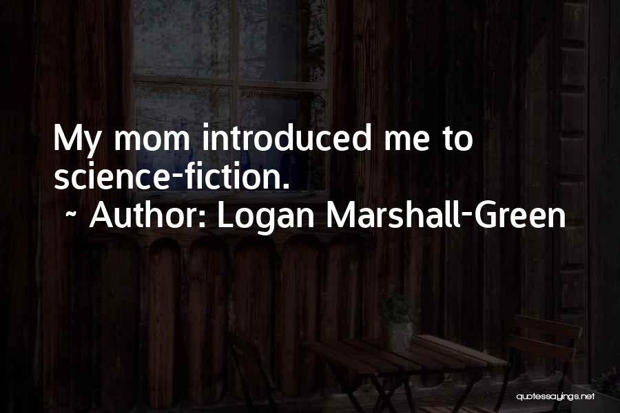 Logan Marshall-Green Quotes: My Mom Introduced Me To Science-fiction.